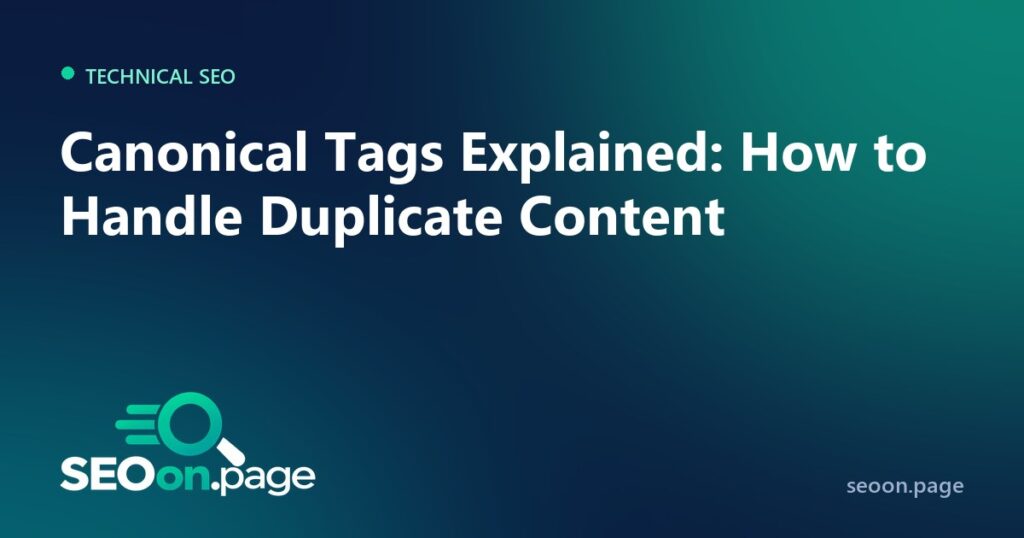 Canonical Tags Explained: How to Handle Duplicate Content