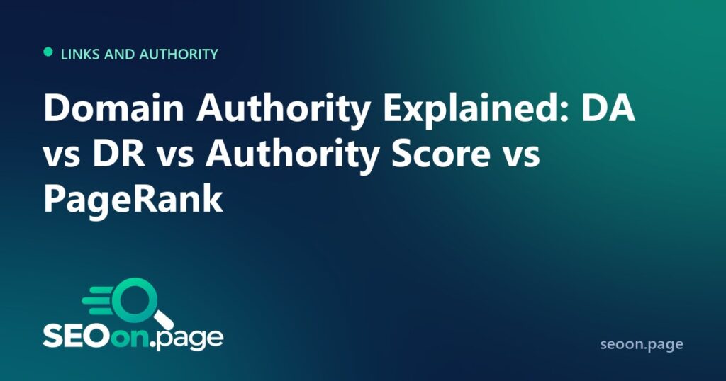 Domain Authority Explained: DA vs DR vs Authority Score vs PageRank