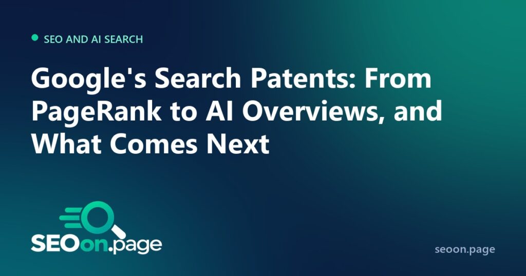 Google’s Search Patents: From PageRank to AI Overviews, and What Comes Next