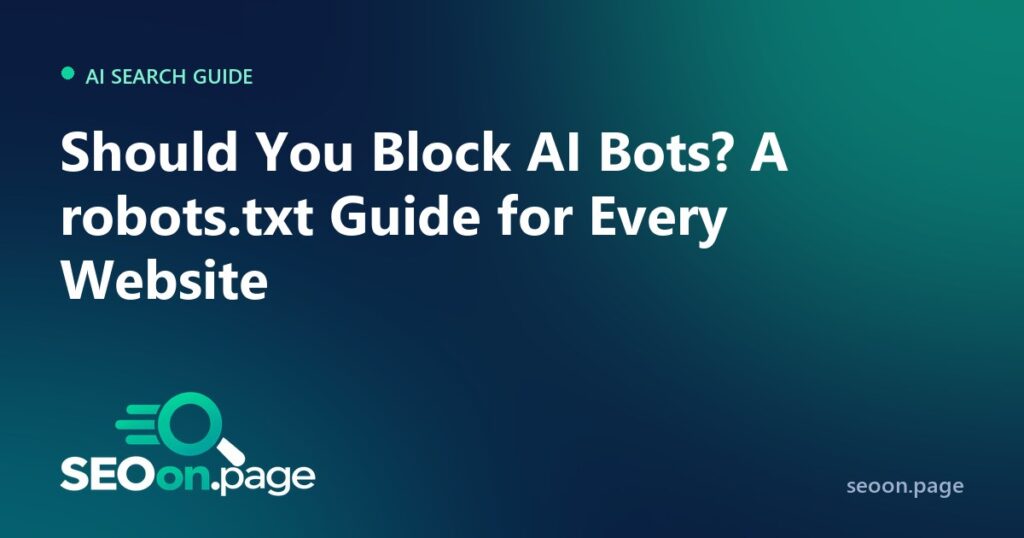 Should You Block AI Bots? A robots.txt Guide for Every Type of Website